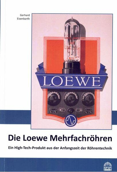 Die Loewe Mehrfachröhre: Ein High-Tech-Produkt aus der Anfangszeit der Röhrentechnik