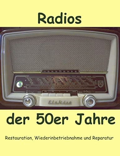 Radios der 50er Jahre: Restauration, Wiederinbetriebnahme und Reparatur